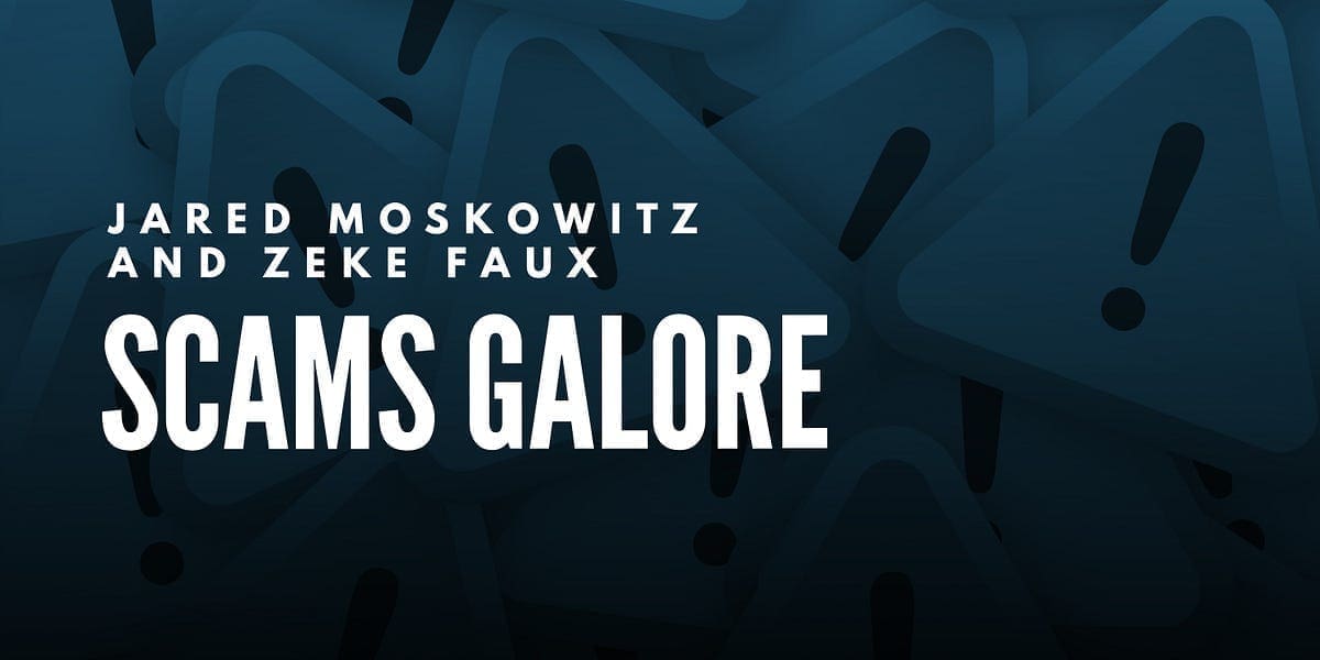 Jared Moskowitz and Zeke Faux: Scams Galore